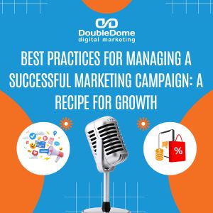 Best Practices for Managing a Successful Marketing Campaign: A Recipe for Growth
